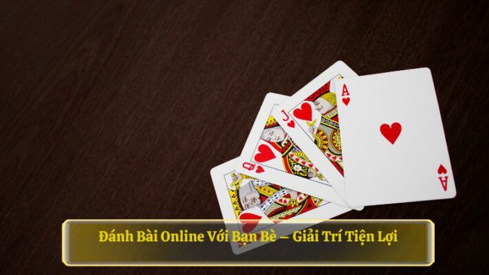 Đánh Bài Online với bạn bè