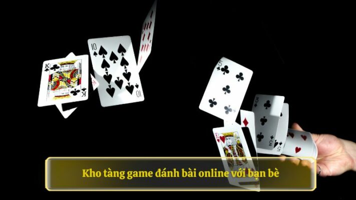 Kho tàng game đánh bài online với bạn bè