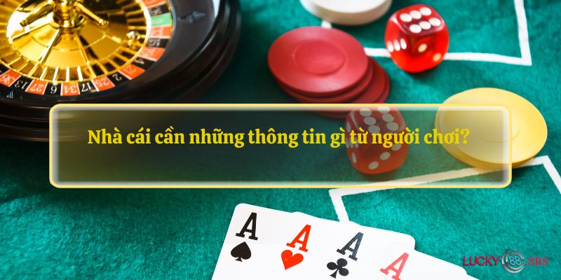 Nhà cái cần những thông tin gì từ người chơi? 