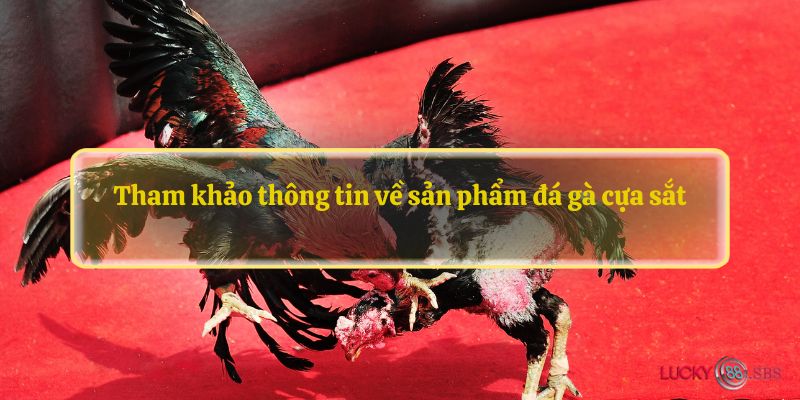 Tham khảo thông tin về sản phẩm đá gà cựa sắt