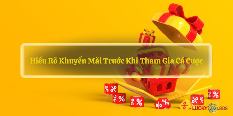 Hiểu rõ khuyến mãi trước khi tham gia cá cược 