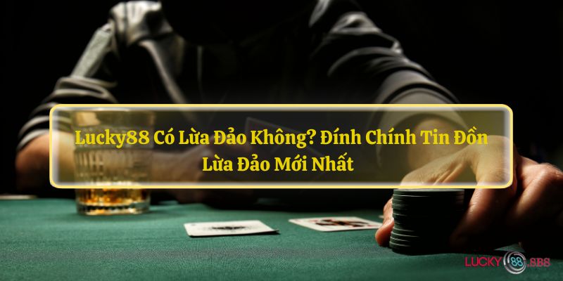 LUCKY88 có lừa đảo không